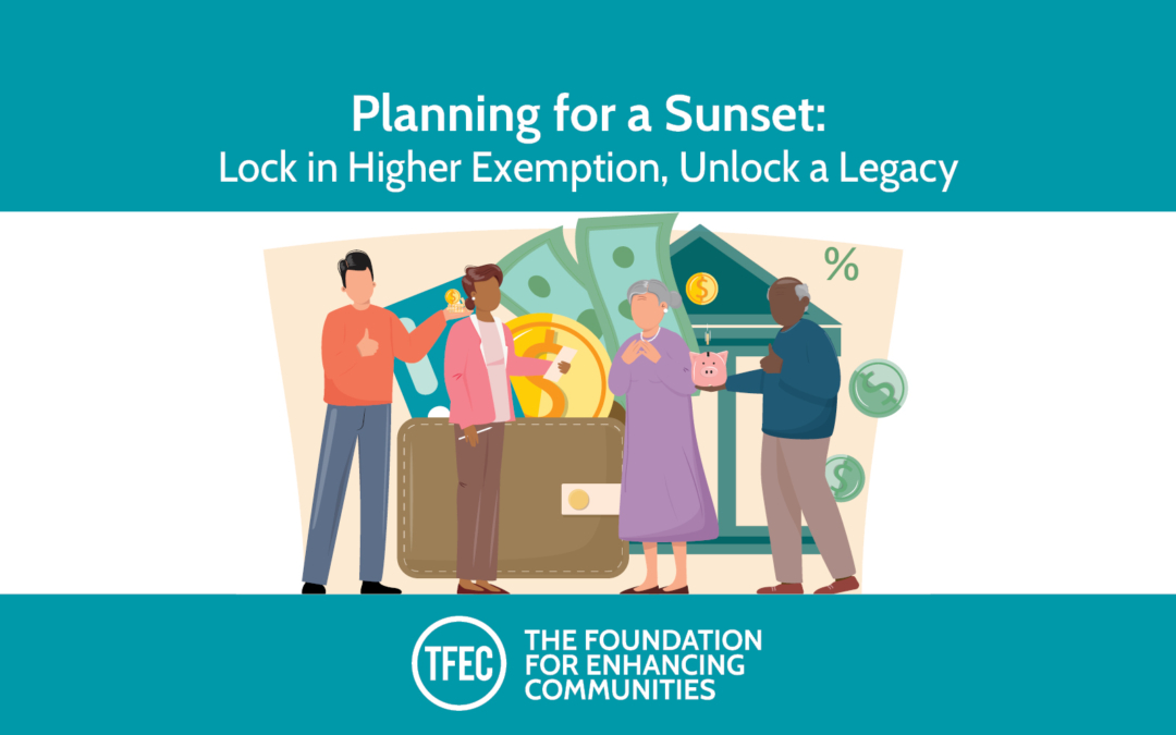 Planning for a Sunset: Lock in Higher Exemption, Unlock a Legacy