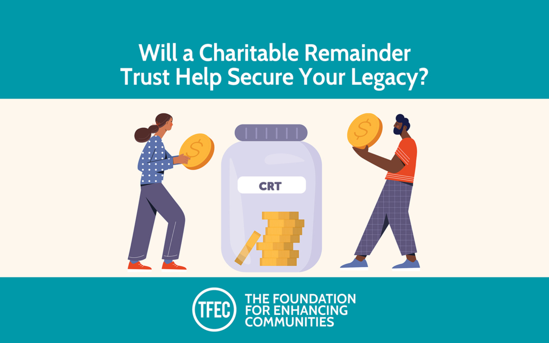 Will a Charitable Remainder Trust Help Secure Your Legacy?